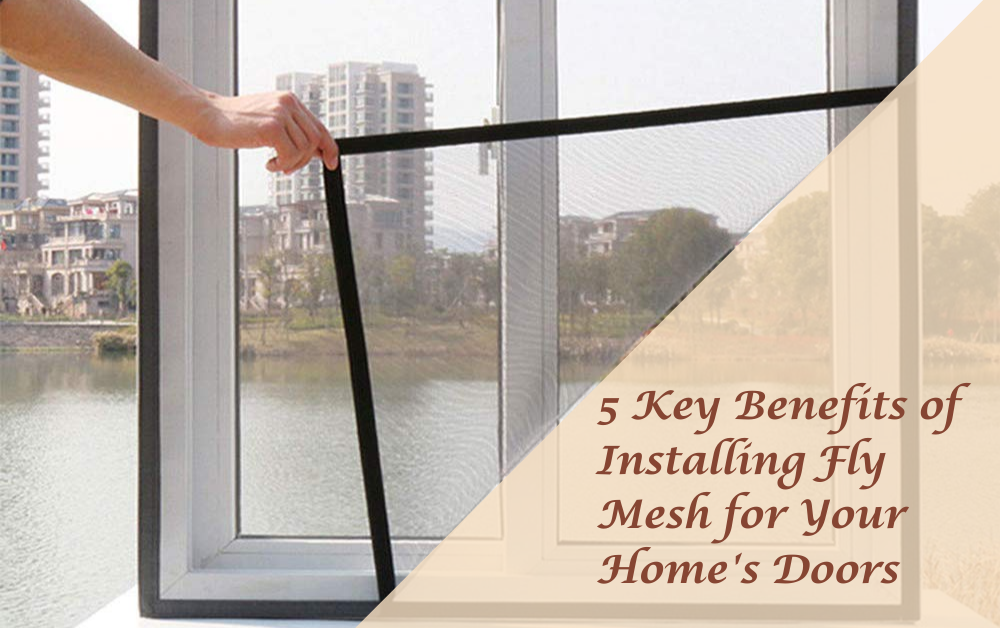 5 Key Benefits of Installing Fly Mesh for Your Home's Doors