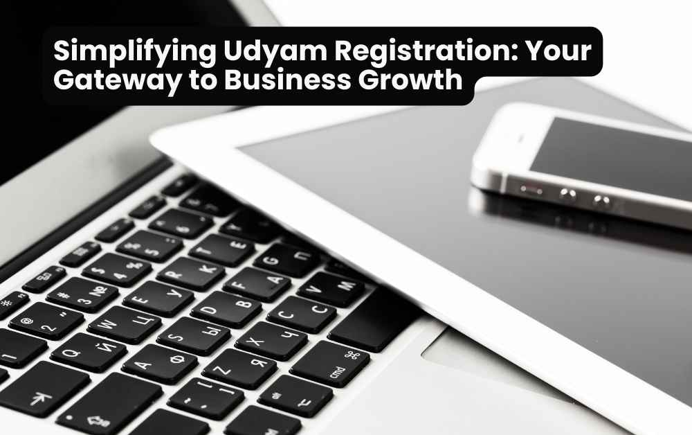 Simplifying Udyam Registration Your Gateway to Business Growth