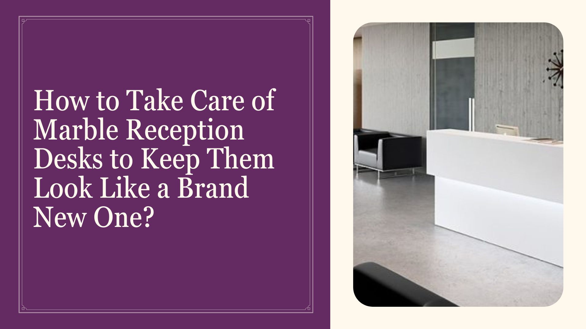 Take Care of Marble Reception Desks