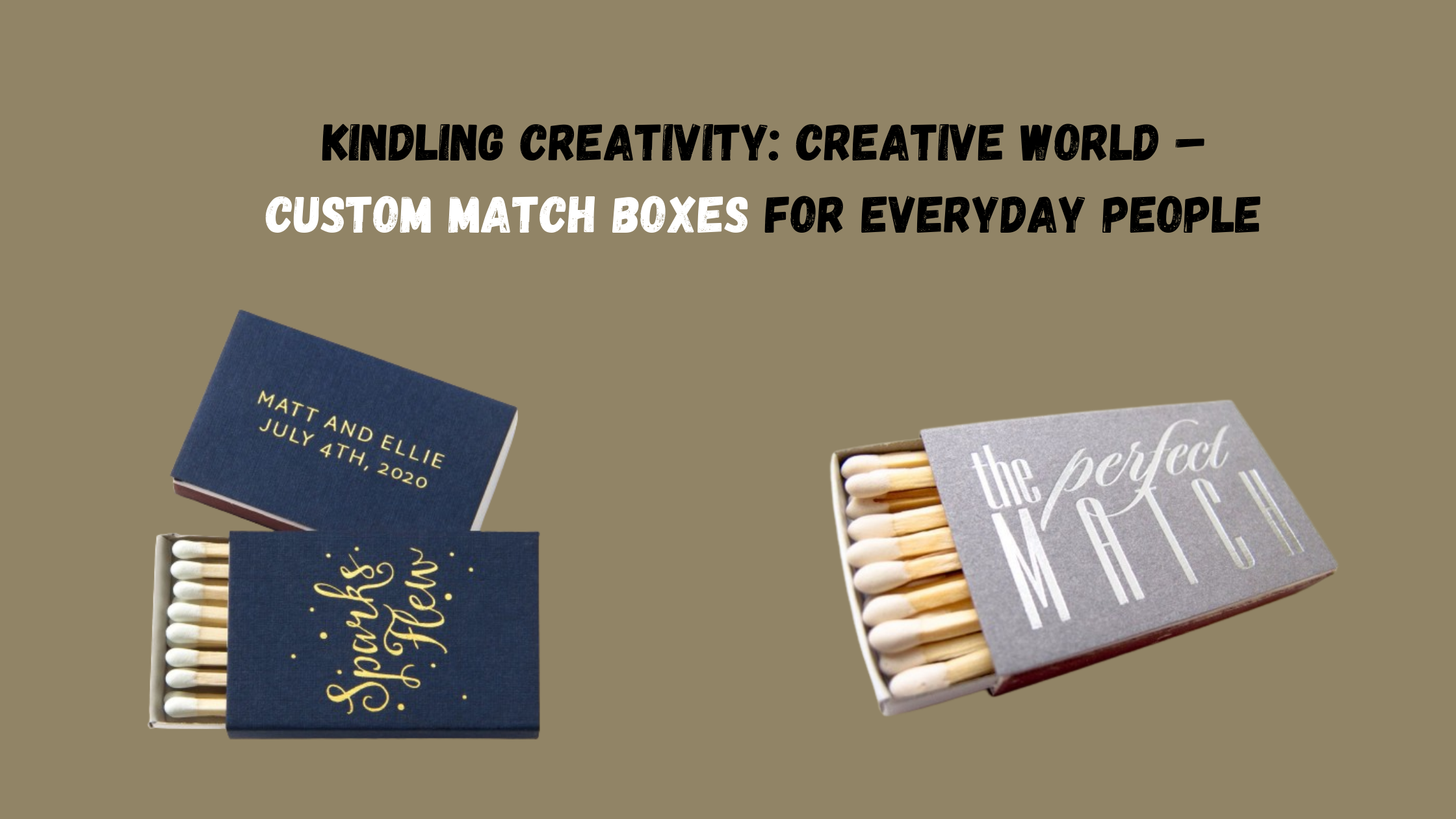 Kindling Creativity Creative World – Custom Match boxes for Everyday People