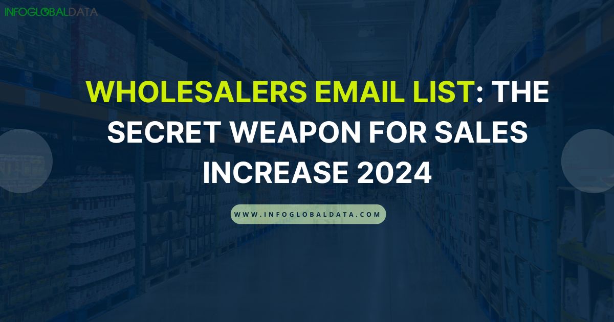 Wholesalers Email List-The Secret Weapon for Sales Increase 2024