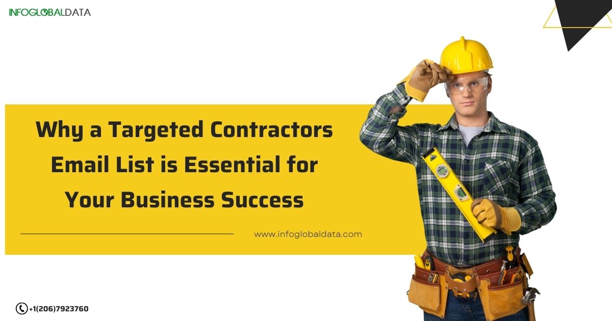Why a Targeted Contractors Email List is Essential for Your Business Success-infoglobaldata