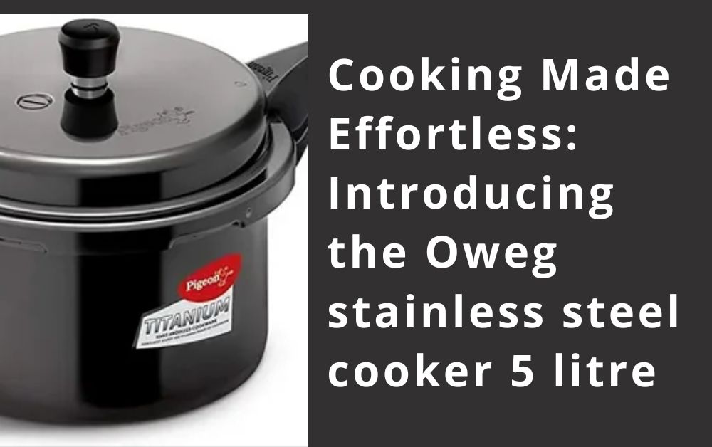 Cooking Made Effortless Introducing the Oweg stainless steel cooker 5 litre