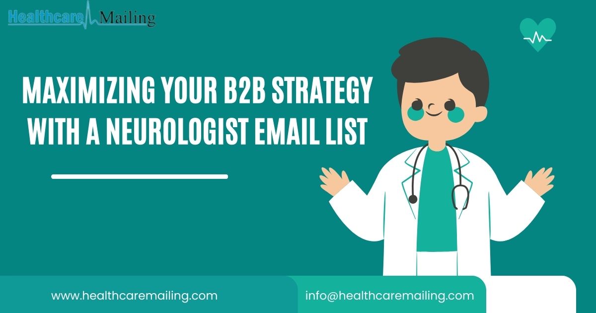 Maximizing Your B2B Strategy with a Neurologist Email List