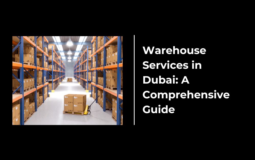 Warehouse Services in Dubai A Comprehensive Guide
